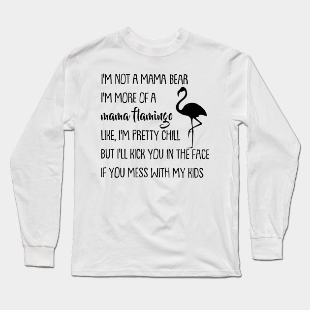 I'm Not A Mama Bear I'm More Of A Mama Flamingo Long Sleeve T-Shirt by heryes store